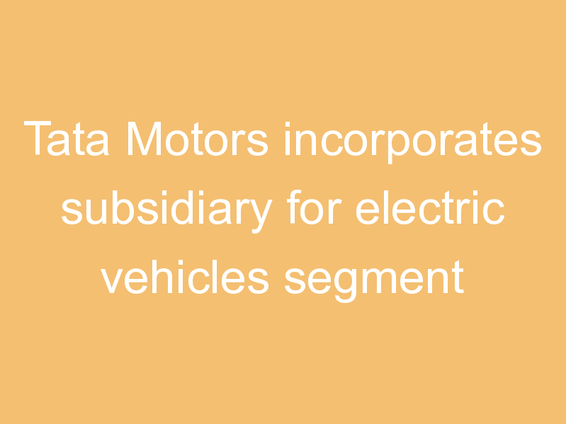 Tata Motors incorporates subsidiary for electric vehicles segment