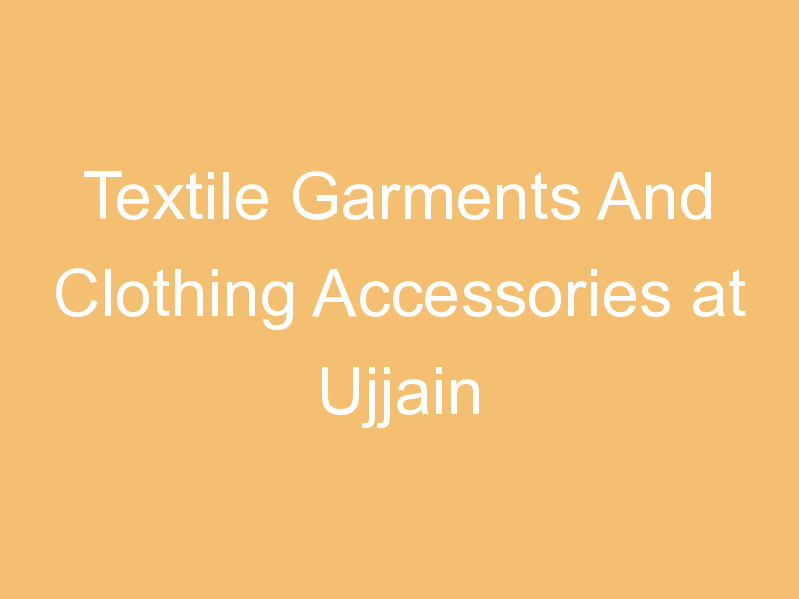 Textile Garments And Clothing Accessories at Ujjain