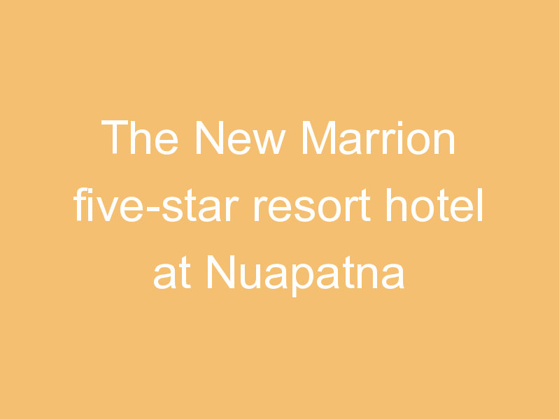 The New Marrion five-star resort hotel at Nuapatna