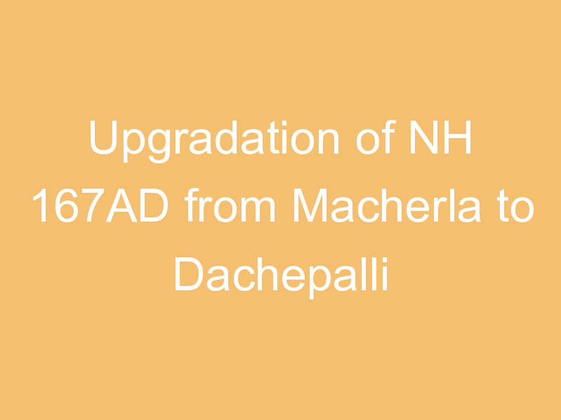 Upgradation of NH 167AD from Macherla to Dachepalli