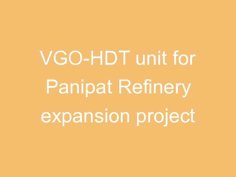 VGO-HDT unit for Panipat Refinery expansion project