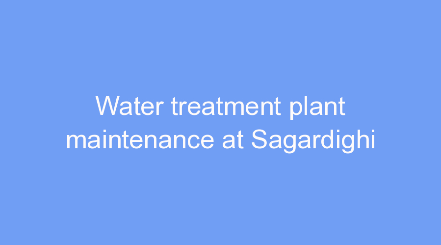 Water treatment plant maintenance at Sagardighi