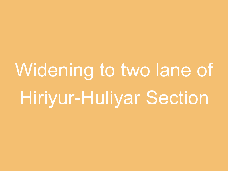 Widening to two lane of Hiriyur-Huliyar Section