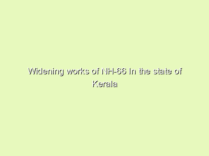 Widening works of NH-66 In the state of Kerala