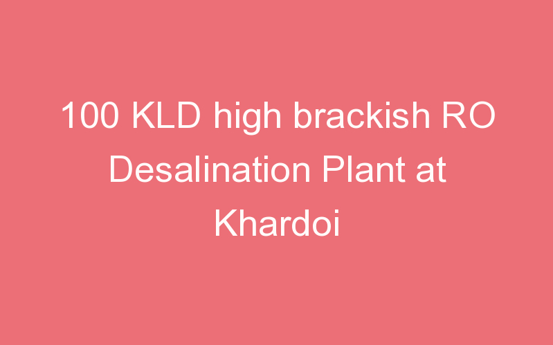 100 KLD high brackish RO Desalination Plant at Khardoi