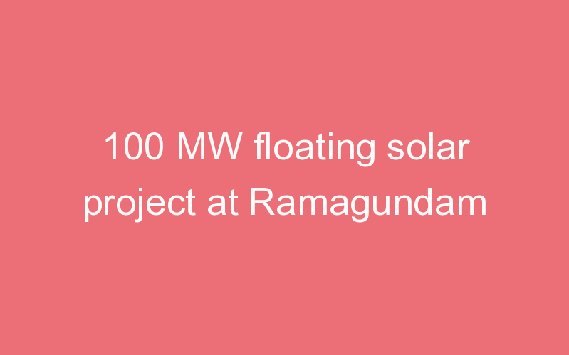 100 MW floating solar project at Ramagundam