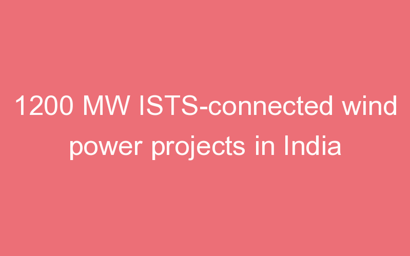 1200 MW ISTS-connected wind power projects in India