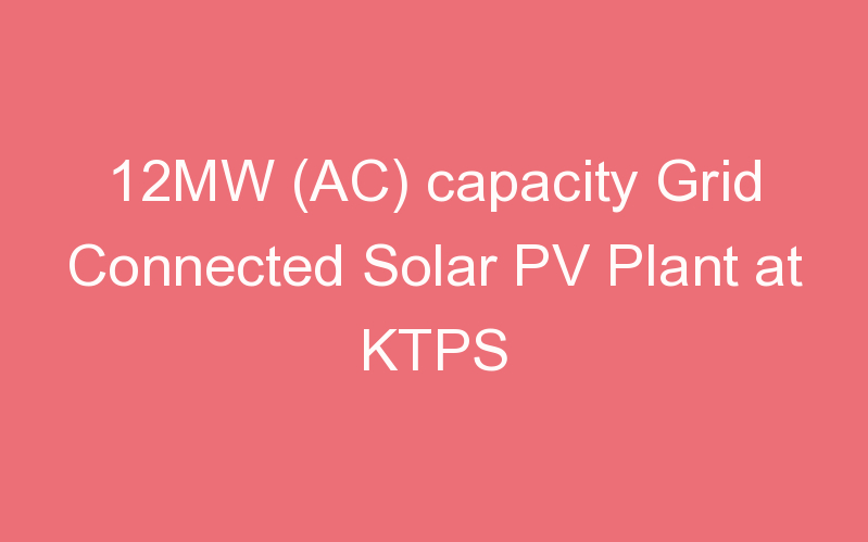 12MW (AC) capacity Grid Connected Solar PV Plant at KTPS