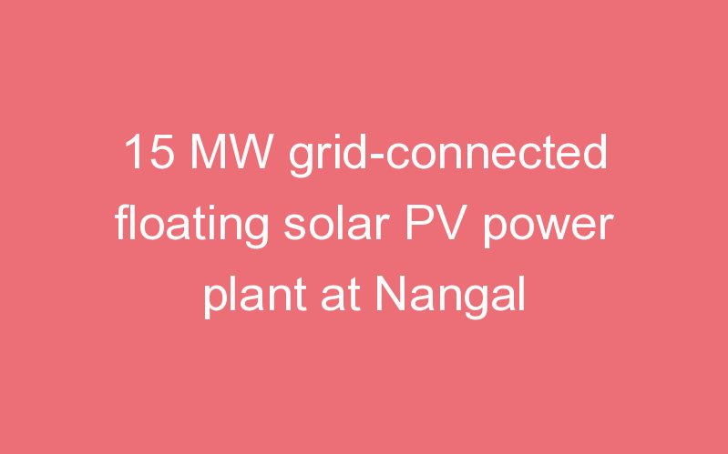 15 MW grid-connected floating solar PV power plant at Nangal