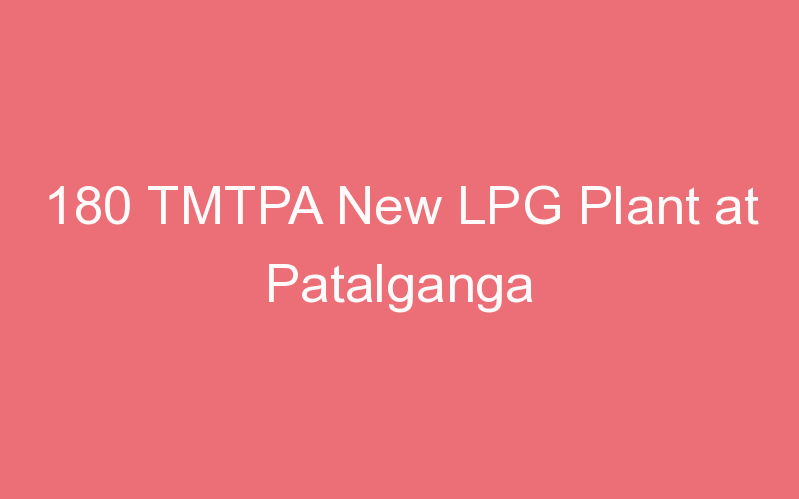 180 TMTPA New LPG Plant at Patalganga