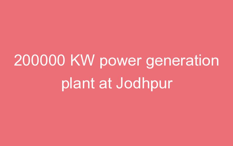 200000-kw-power-generation-plant-at-jodhpur-projectx-india