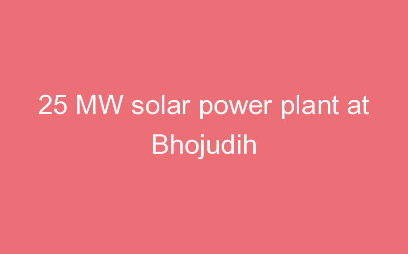 25 MW solar power plant at Bhojudih