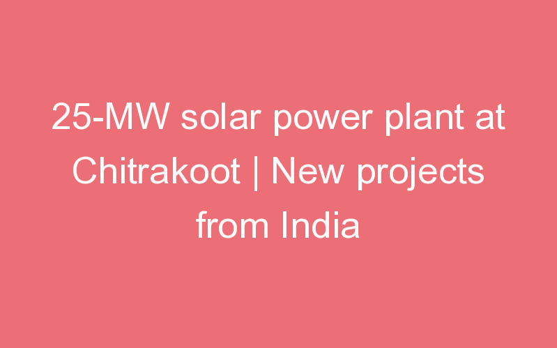 25-MW solar power plant at Chitrakoot | New projects from India