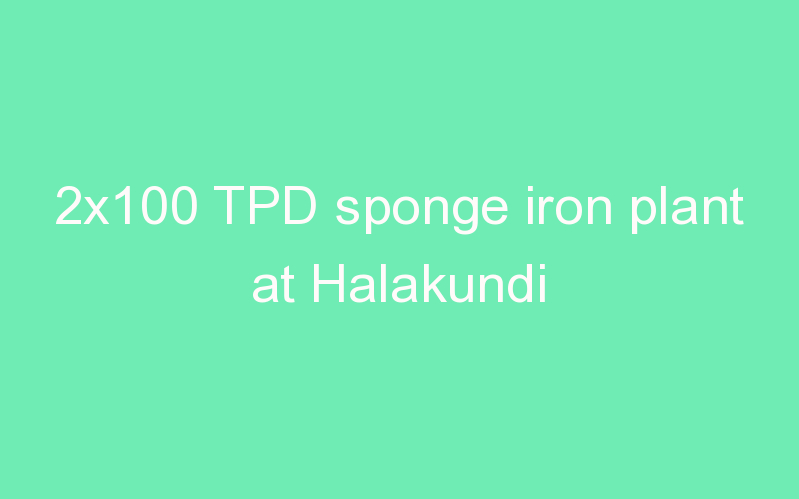 2x100 TPD sponge iron plant at Halakundi
