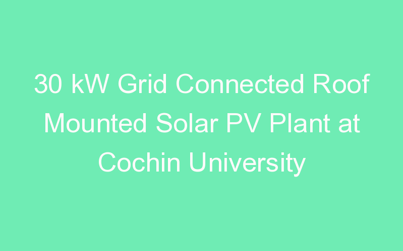 30 kW Grid Connected Roof Mounted Solar PV Plant at Cochin University