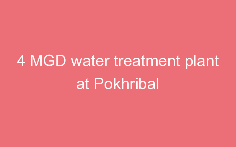 4 MGD water treatment plant at Pokhribal