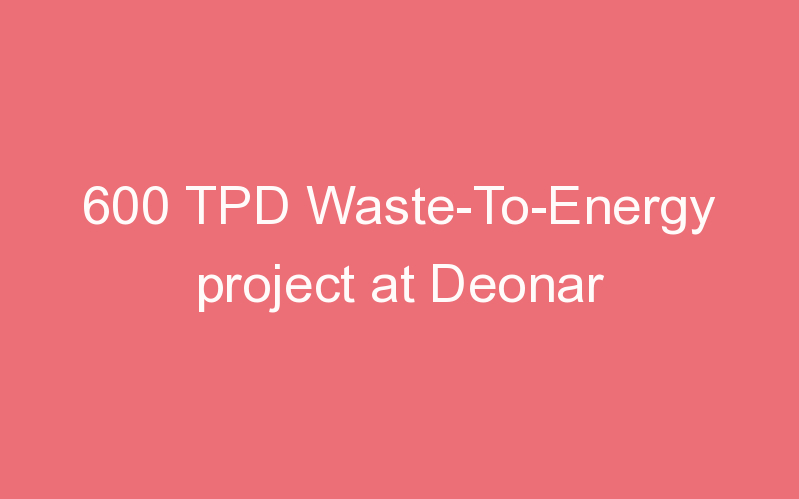 600 TPD Waste-To-Energy project at Deonar