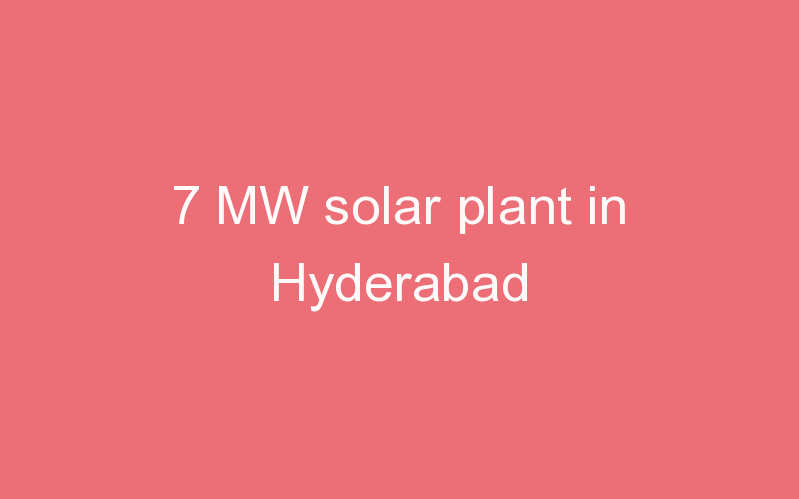 7 MW solar plant in Hyderabad