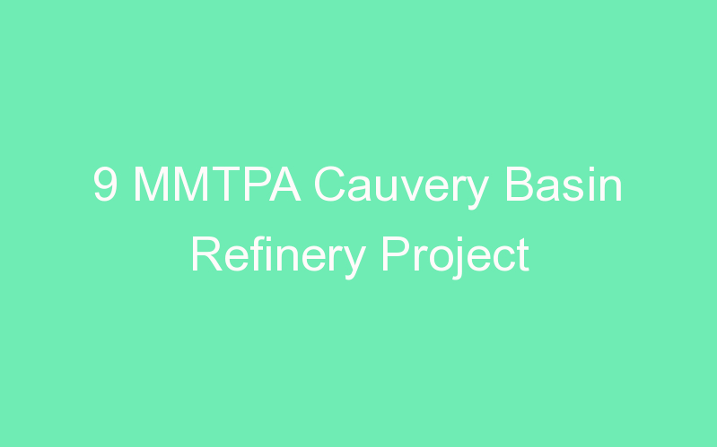 9 MMTPA Cauvery Basin Refinery Project