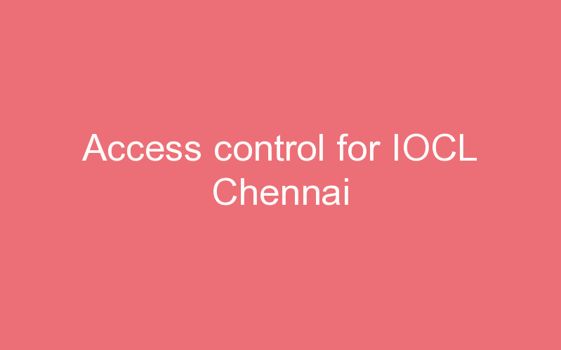 Access control for IOCL Chennai