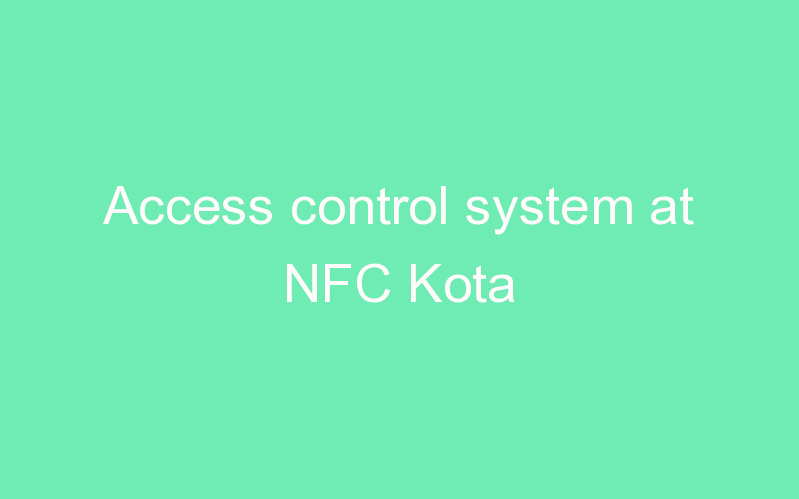 Access control system at NFC Kota