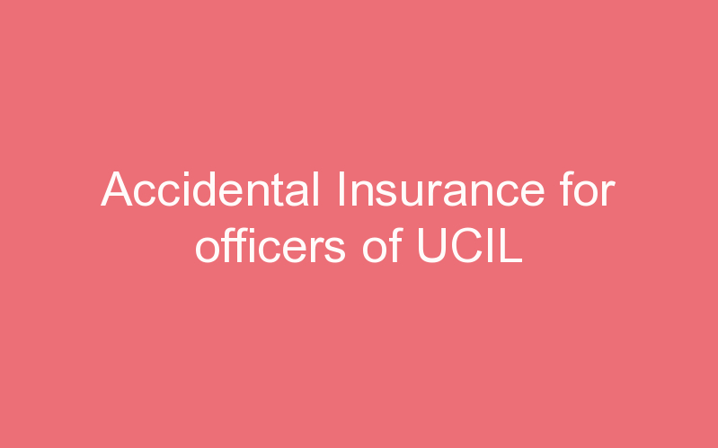 Accidental Insurance for officers of UCIL