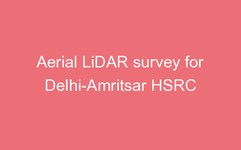 Aerial LiDAR survey for Delhi-Amritsar HSRC