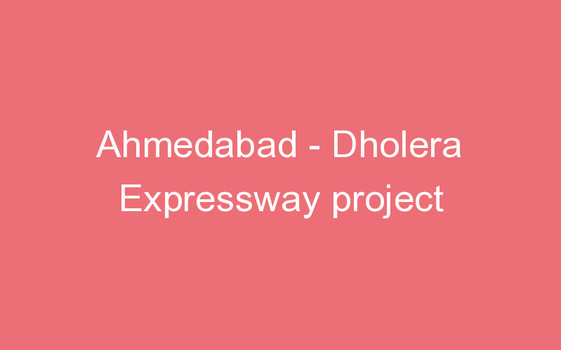 Ahmedabad - Dholera Expressway project