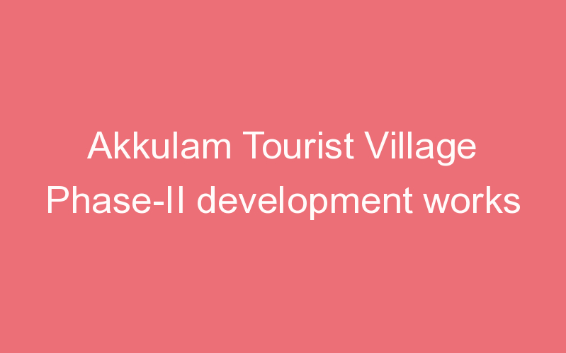 Akkulam Tourist Village Phase-II development works