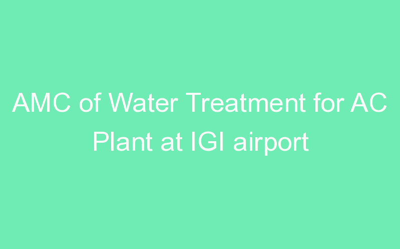 AMC of Water Treatment for AC Plant at IGI airport