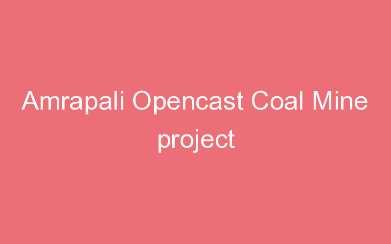 Amrapali Opencast Coal Mine project