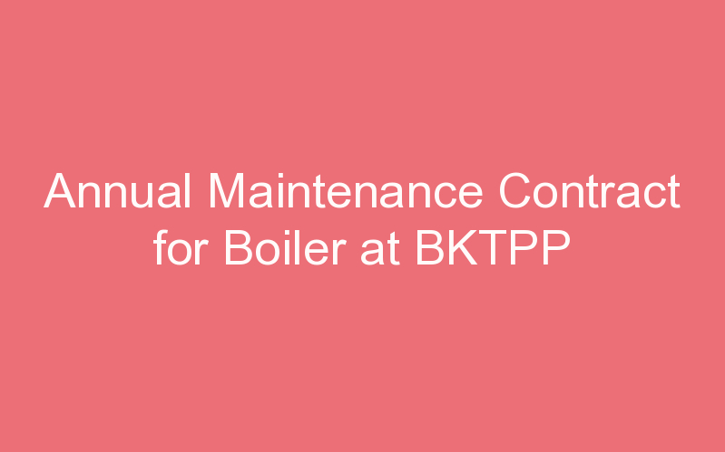 Annual Maintenance Contract for Boiler at BKTPP