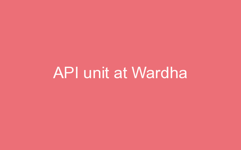 API unit at Wardha