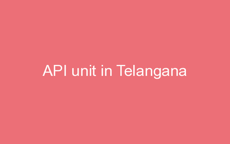 API unit in Telangana