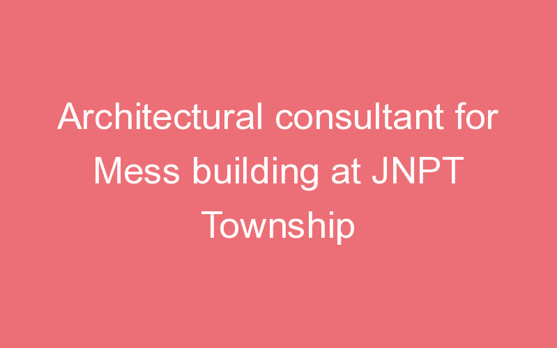 Architectural consultant for Mess building at JNPT Township