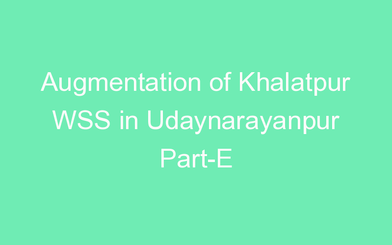 Augmentation of Khalatpur WSS in Udaynarayanpur Part-E