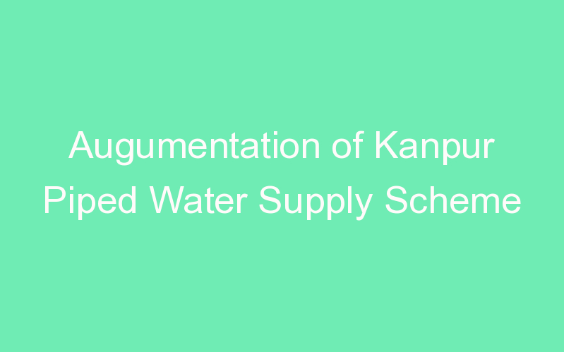 Augumentation of Kanpur Piped Water Supply Scheme