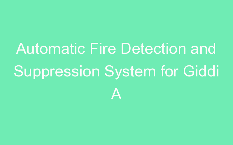 Automatic Fire Detection and Suppression System for Giddi A