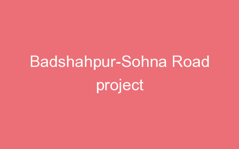 Badshahpur-Sohna Road project