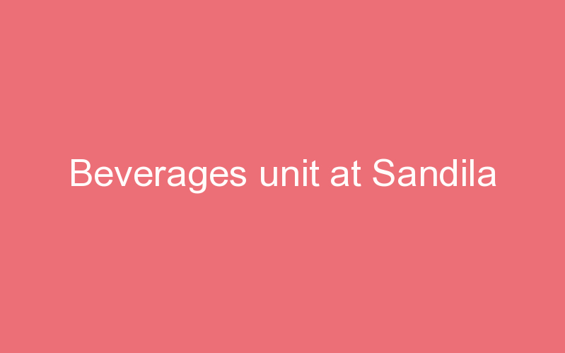 Beverages unit at Sandila