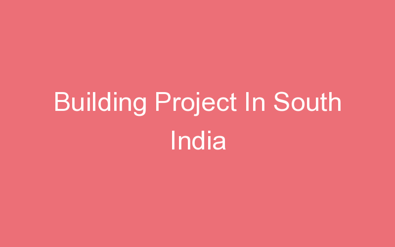 Building Project In South India