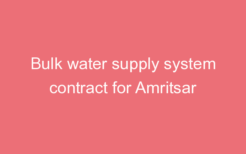 Bulk water supply system contract for Amritsar