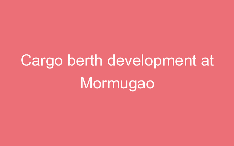 Cargo berth development at Mormugao