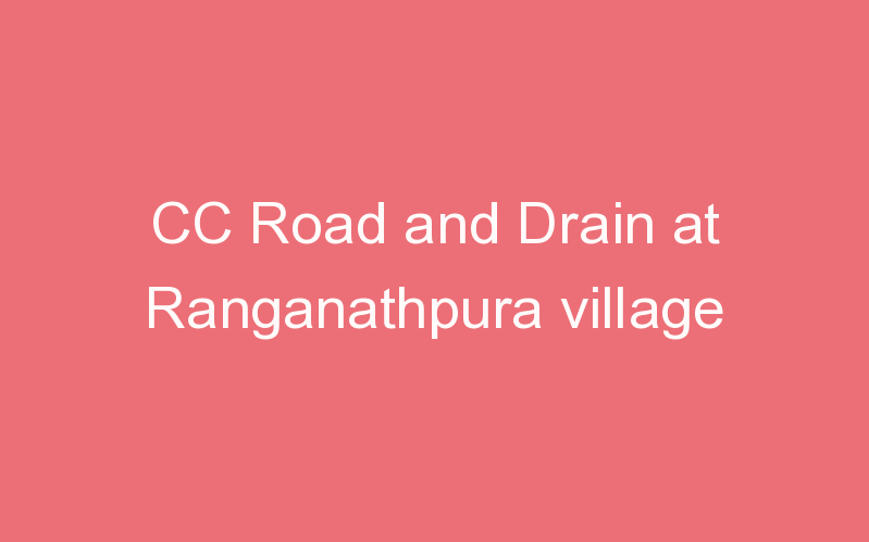 CC Road and Drain at Ranganathpura village