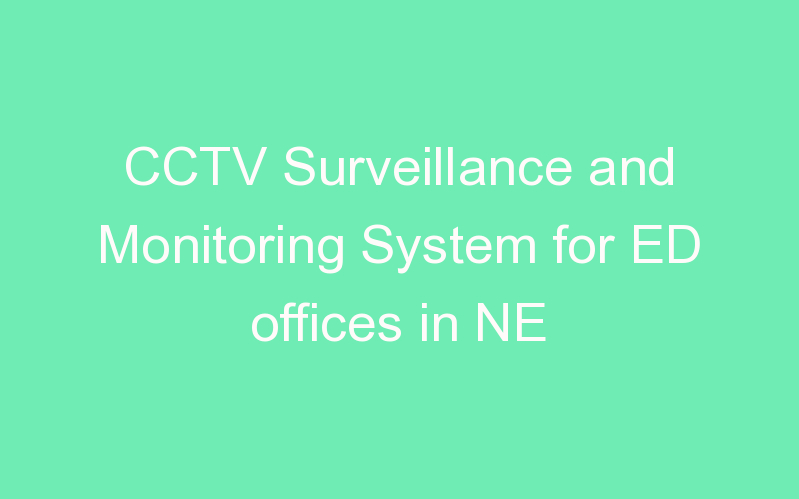 CCTV Surveillance and Monitoring System for ED offices in NE