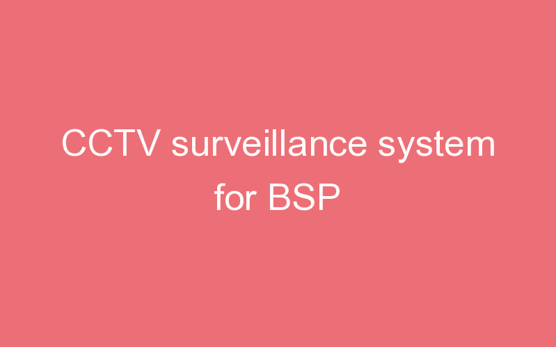 CCTV surveillance system for BSP