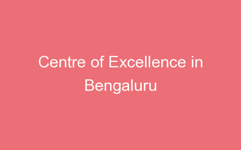 Centre of Excellence in Bengaluru