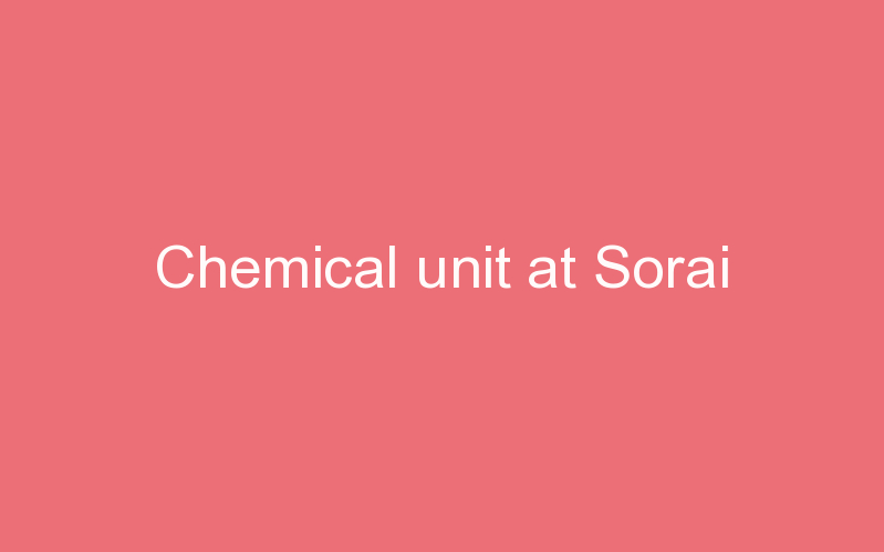 Chemical unit at Sorai