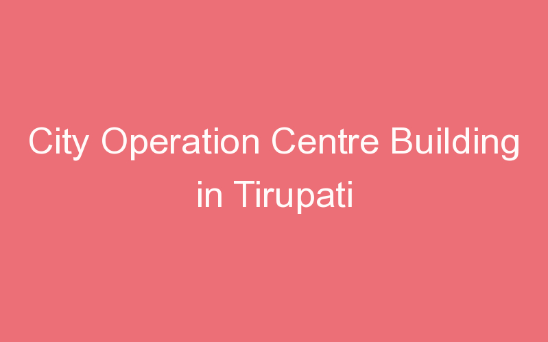 City Operation Centre Building in Tirupati