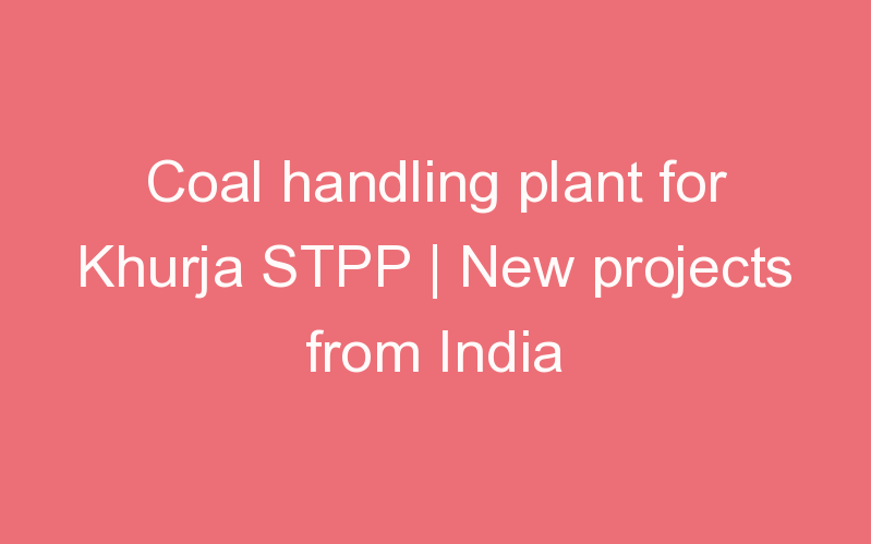 Coal handling plant for Khurja STPP | New projects from India